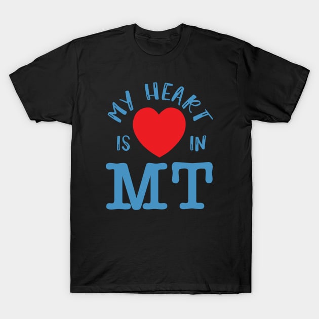 My Heart Is In MT, State Of Montana Pride Gift T-Shirt by twizzler3b